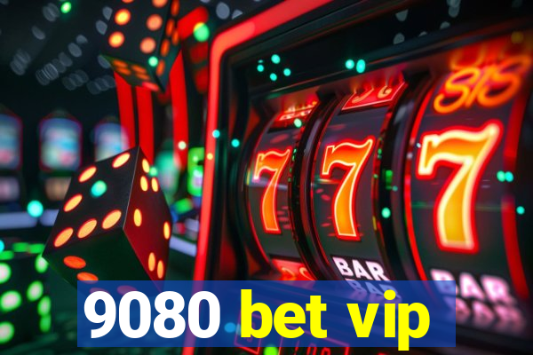 9080 bet vip